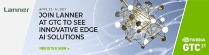 Lanner Joins NVIDIA GTC 21 to Showcase NGC-ready Edge AI Platforms for Intelligent Networking, Manufacturing and Transportation